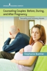 Image for Counseling Couples Before, During, and After Pregnancy: Sexuality and Intimacy Issues