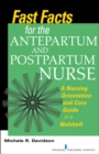 Image for Fast Facts for the Antepartum and Postpartum Nurse : A Nursing Orientation and Care Guide in a Nutshell