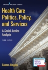 Image for Health care politics, policy, and services  : a social justice analysis