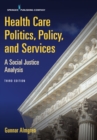 Image for Health care politics, policy, and services: a social justice analysis