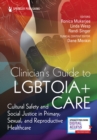 Image for Clinician&#39;s Guide to LGBTQIA+ Care : Cultural Safety and Social Justice in Primary, Sexual, and Reproductive Healthcare