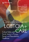 Image for Clinician&#39;s Guide to LGBTQIA+ Care: Cultural Safety and Social Justice in Primary, Sexual and Reproductive Healthcare