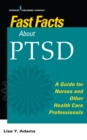 Image for Fast facts about PTSD: a guide for nurses and other health care professionals