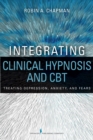 Image for Integrating clinical hypnosis and CBT  : treating depression, anxiety, and fears