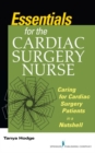 Image for Essentials for the Cardiac Surgery Nurse : Caring for Cardiac Surgery Patients in a Nutshell