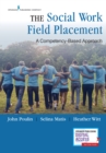 Image for The Social Work Field Placement : A Competency-Based Approach