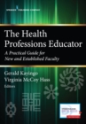 Image for The Health Professions Educator : A Practical Guide for New and Established Faculty
