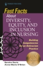 Image for Fast Facts about Diversity, Equity, and Inclusion in Nursing : Building Competencies for an Antiracism Practice