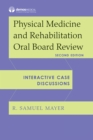 Image for Physical Medicine and Rehabilitation Oral Board Review: Interactive Case Discussions