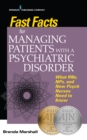 Image for Fast Facts for Managing Patients with a Psychiatric Disorder : What RNs, NPs, and New Psych Nurses Need to Know