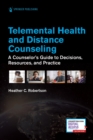 Image for Telemental Health and Distance Counseling : A Counselor&#39;s Guide to Decisions, Resources, and Practice