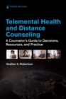 Image for Telemental Health and Distance Counseling: A Counselor&#39;s Guide to Decisions, Resources, and Practice