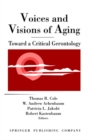 Image for Voices and Visions of Aging : Toward a Critical Gerontology