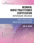 Image for Neonatal Nurse Practitioner Certification Intensive Review: Fast Facts and Practice Questions