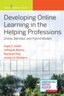 Image for Developing Online Learning in the Helping Professions : Online, Blended, and Hybrid Models