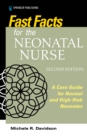 Image for Fast Facts for the Neonatal Nurse : A Care Guide for Normal and High-Risk Neonates