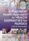 Image for A Population Health Approach to Health Disparities for Nurses: Care of Vulnerable Populations