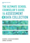 Image for The Ultimate School Counselor&#39;s Guide to Assessment and Data Collection
