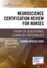 Image for Neuroscience Certification Review for Nurses : Think in Questions, Learn by Rationales