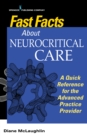 Image for Fast Facts About Neurocritical Care : What Nurse Practitioners and Physician Assistants Need to Know