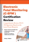 Image for Electronic Fetal Monitoring (C-EFM(R)) Certification Review: Comprehensive Review, PLUS 250 Questions Based on the Latest Exam Blueprint