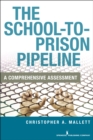 Image for School-To-Prison Pipeline: A Comprehensive Assessment