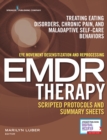 Image for Eye Movement Desensitization and Reprocessing (EMDR) Therapy Scripted Protocols and Summary Sheets : Treating Eating Disorders, Chronic Pain and Maladaptive Self-Care Behaviors