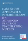Image for Case study approach to psychotherapy for advanced practice psychiatric nurses