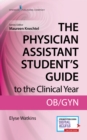 Image for The Physician Assistant Student&#39;s Guide to the Clinical Year: OB-GYN