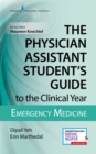 Image for The Physician Assistant Student&#39;s Guide to the Clinical Year: Emergency Medicine : With Free Online Access!