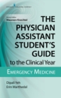 Image for Physician Assistant Student&#39;s Guide to the Clinical Year: Emergency Medicine.