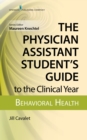 Image for The Physician Assistant Student&#39;s Guide to the Clinical Year: Behavioral Health