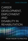 Image for Career development, employment, and disability in rehabilitation: from theory to practice