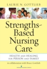 Image for Strengths-based nursing care: health and healing for person and family
