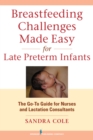 Image for Breastfeeding Challenges Made Easy for Late Preterm Infants : The Go-To Guide for Nurses and Lactation Consultants