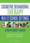 Image for Cognitive behavioral therapy in K-12 school settings  : a practitioner&#39;s toolkit