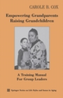 Image for Empowering grandparents raising grandchildren: a training manual for group leaders