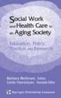 Image for Social work and health care in an aging society: education, policy, practice, and research