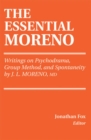 Image for The essential Moreno: writings on psychodrama, group method, and spontaneity