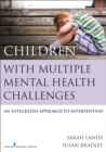 Image for Children With Multiple Mental Health Challenges: An Integrated Approach to Intervention