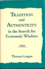 Image for Tradition and Authenticity in the Search for Ecumenic Wisdom