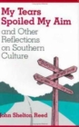 Image for My Tears Spoiled My Aim : And Other Reflections on Southern Culture