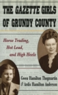 Image for Gazette Girls of Grundy County : Horse Trading, Hot Lead and High Heels