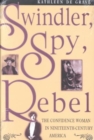 Image for Swindler, Spy, Rebel : Confidence Woman in Nineteenth-century America