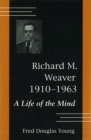 Image for Richard M.Weaver, 1910-63 : A Life of the Mind