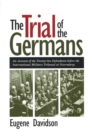 Image for The Trial of the Germans : Account of the Twenty-two Defendants Before the International Military Tribunal at Nuremberg