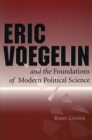 Image for Eric Voegelin and the Foundations of Modern Political Science