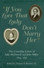 Image for If You Love That Lady Don&#39;t Marry Her : The Courtship Letters of Sally McDowell and John Miller, 1854-1856