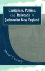 Image for Capitalism, Politics, and Railroads in Jacksonian New England