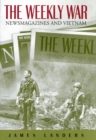 Image for The weekly war  : newsmagazines and Vietnam